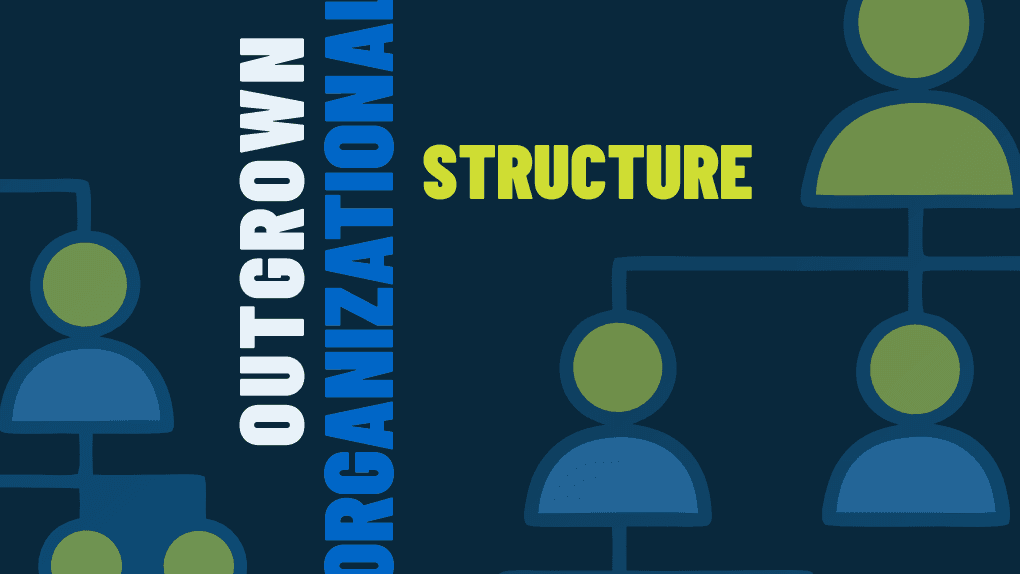 6 Signs Your Company Has Outgrown Its Organizational Structure 1 6 Signs Your Company Has Outgrown Its Organizational Structure